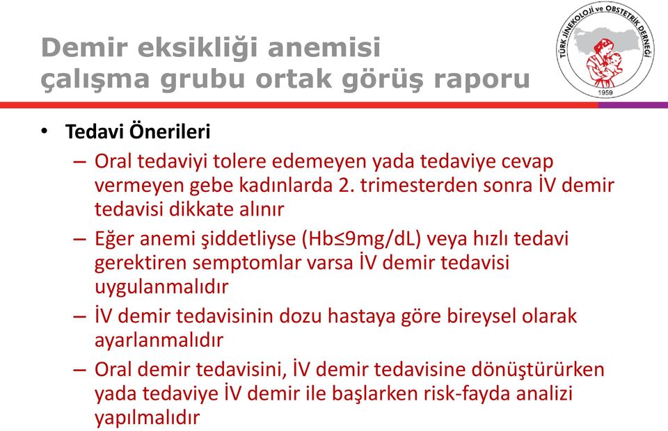 trimesterden sonra İV demir tedavisi dikkate alınır Eğer anemi şiddetliyse (Hb 9mg/dL) veya hızlı tedavi gerektiren semptomlar