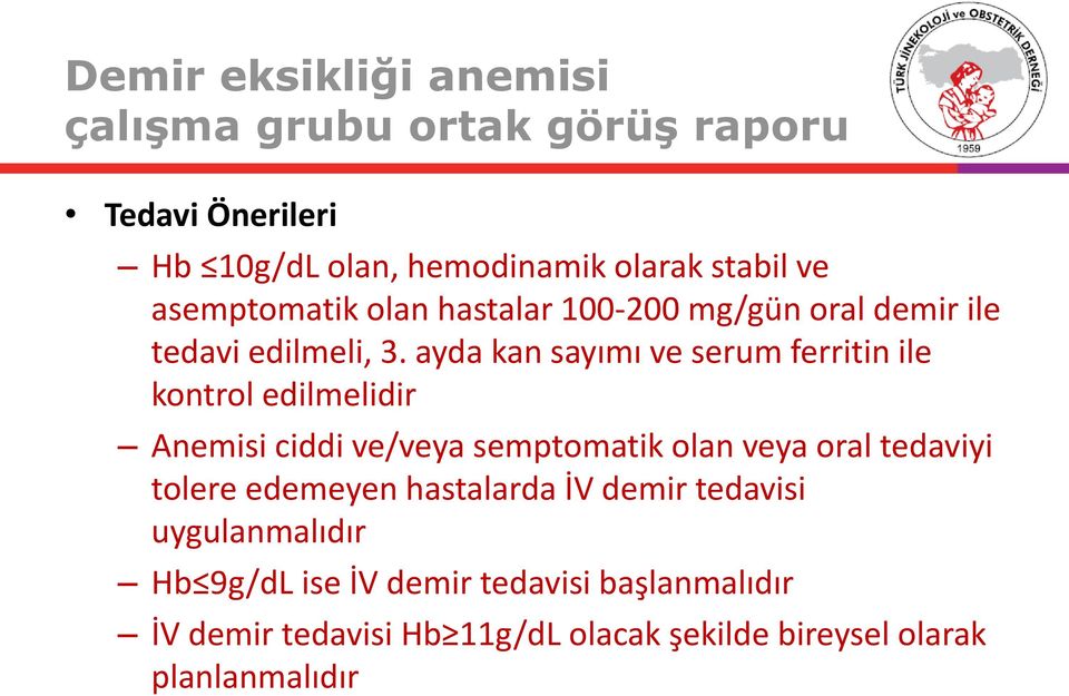 ayda kan sayımı ve serum ferritin ile kontrol edilmelidir Anemisi ciddi ve/veya semptomatik olan veya oral tedaviyi tolere