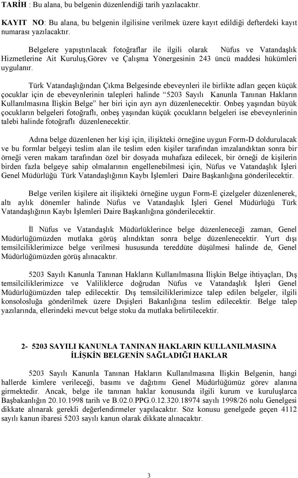 Türk Vatandaşlığından Çıkma Belgesinde ebeveynleri ile birlikte adları geçen küçük çocuklar için de ebeveynlerinin talepleri halinde 5203 Sayılı Kanunla Tanınan Hakların Kullanılmasına İlişkin Belge