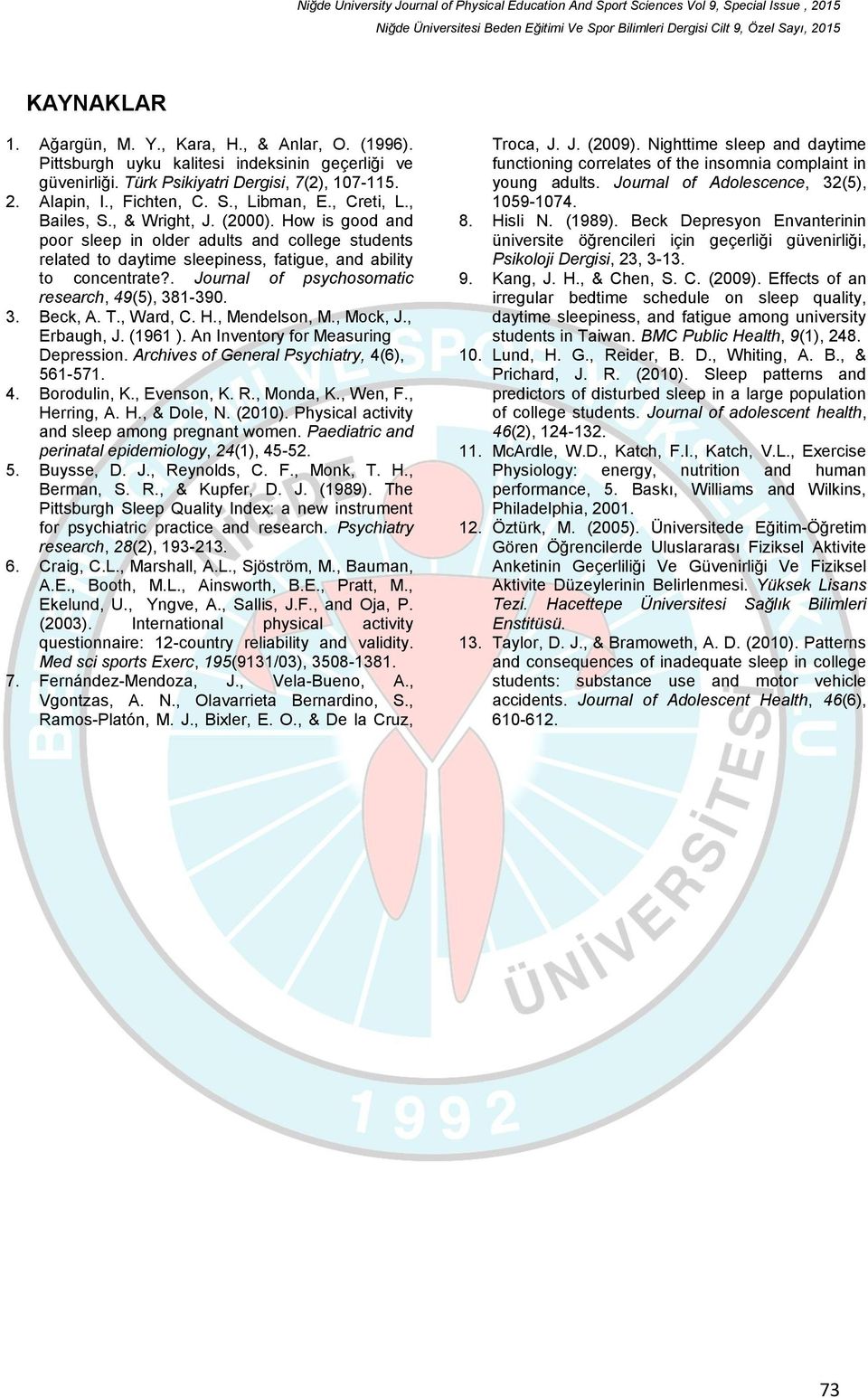 . Journal of psychosomatic research, 49(5), 381-390. 3. Beck, A. T., Ward, C. H., Mendelson, M., Mock, J., Erbaugh, J. (1961 ). An Inventory for Measuring Depression.