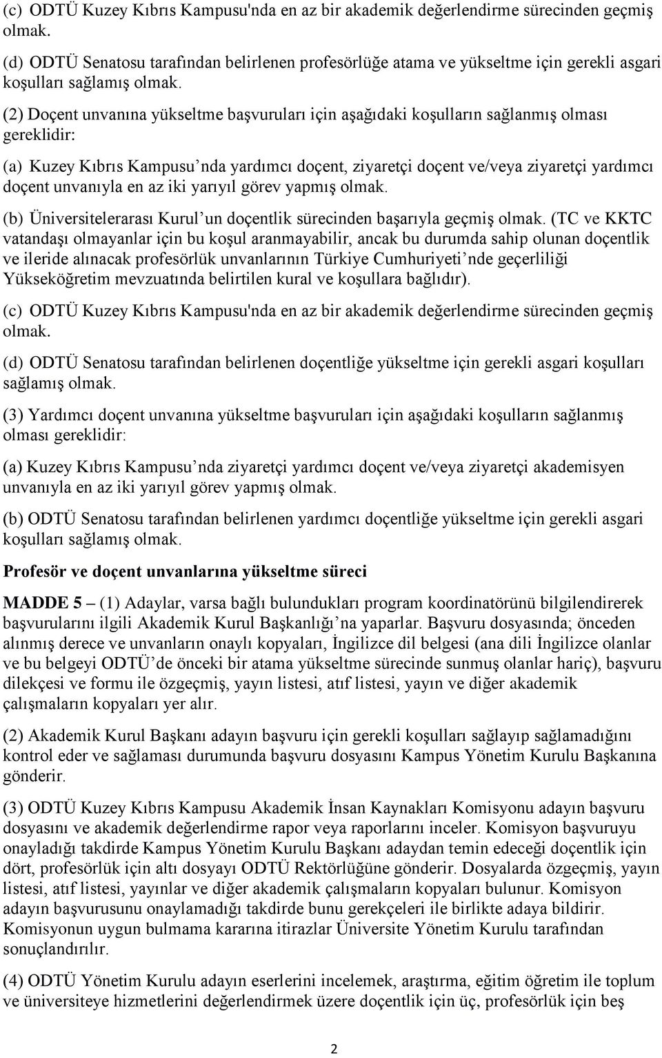 (2) Doçent unvanına yükseltme başvuruları için aşağıdaki koşulların sağlanmış olması gereklidir: (a) Kuzey Kıbrıs Kampusu nda yardımcı doçent, ziyaretçi doçent ve/veya ziyaretçi yardımcı doçent