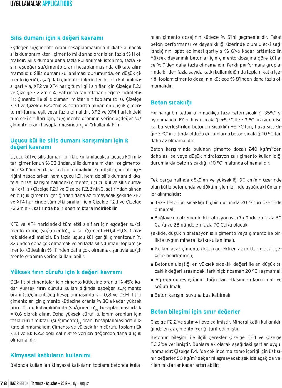 Silis dumanı kullanılması durumunda, en düşük çimento içeriği, aşağıdaki çimento tiplerinden birinin kullanılması şartıyla, XF2 ve XF4 hariç tüm ilgili sınıflar için Çizelge F.2.1 ve Çizelge F.2.2 nin 4.