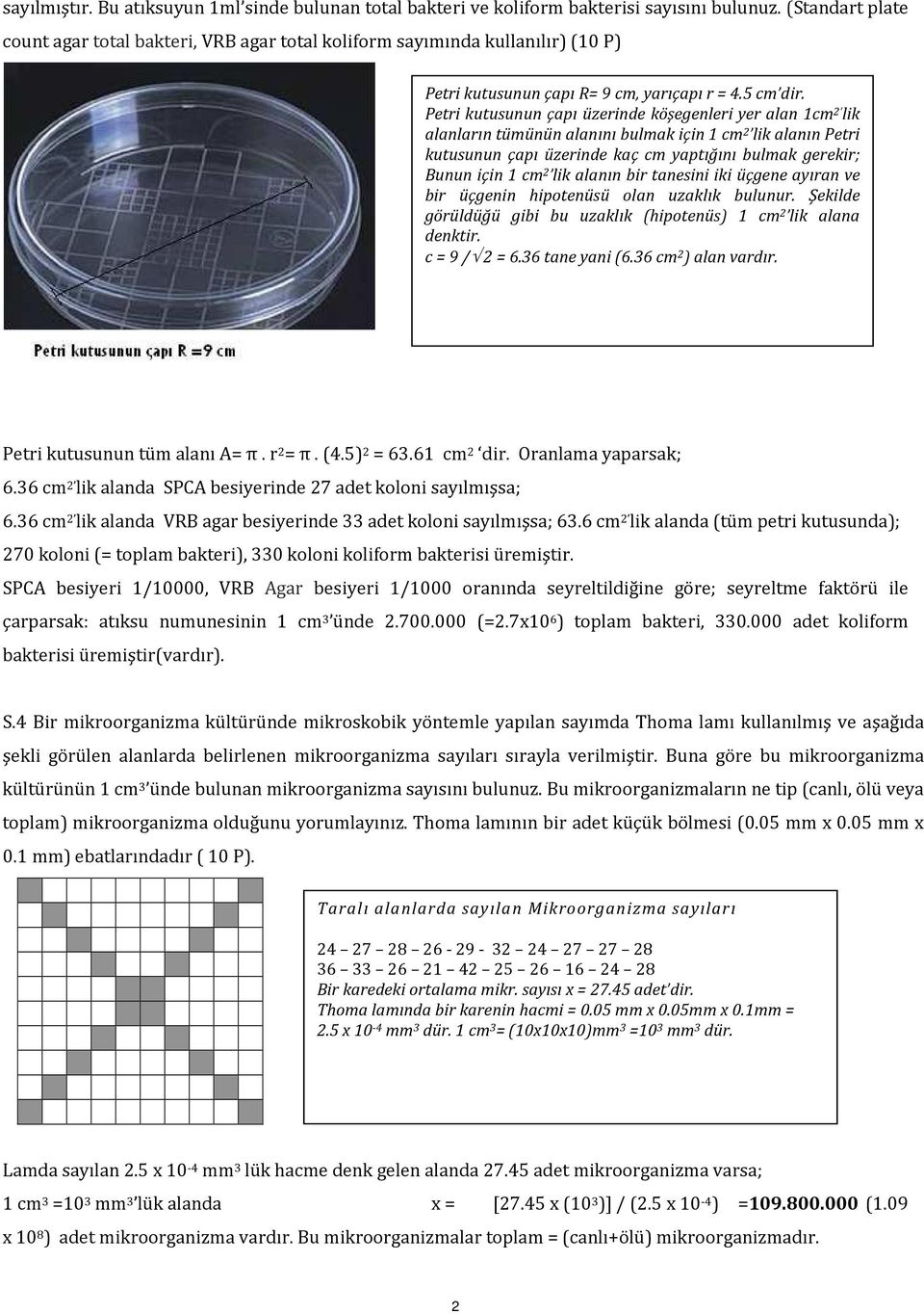 Petri kutusunun çapı üzerinde köşegenleri yer alan 1cm 2 lik alanların tümünün alanını bulmak için 1 cm 2 lik alanın Petri kutusunun çapı üzerinde kaç cm yaptığını bulmak gerekir; Bunun için 1 cm 2