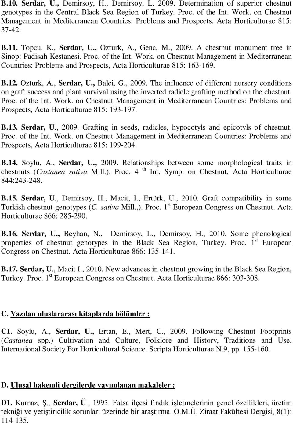 A chestnut monument tree in Sinop: Padisah Kestanesi. Proc. of the Int. Work. on Chestnut Management in Mediterranean Countries: Problems and Prospects, Acta Horticulturae 815: 163-169. B.12.