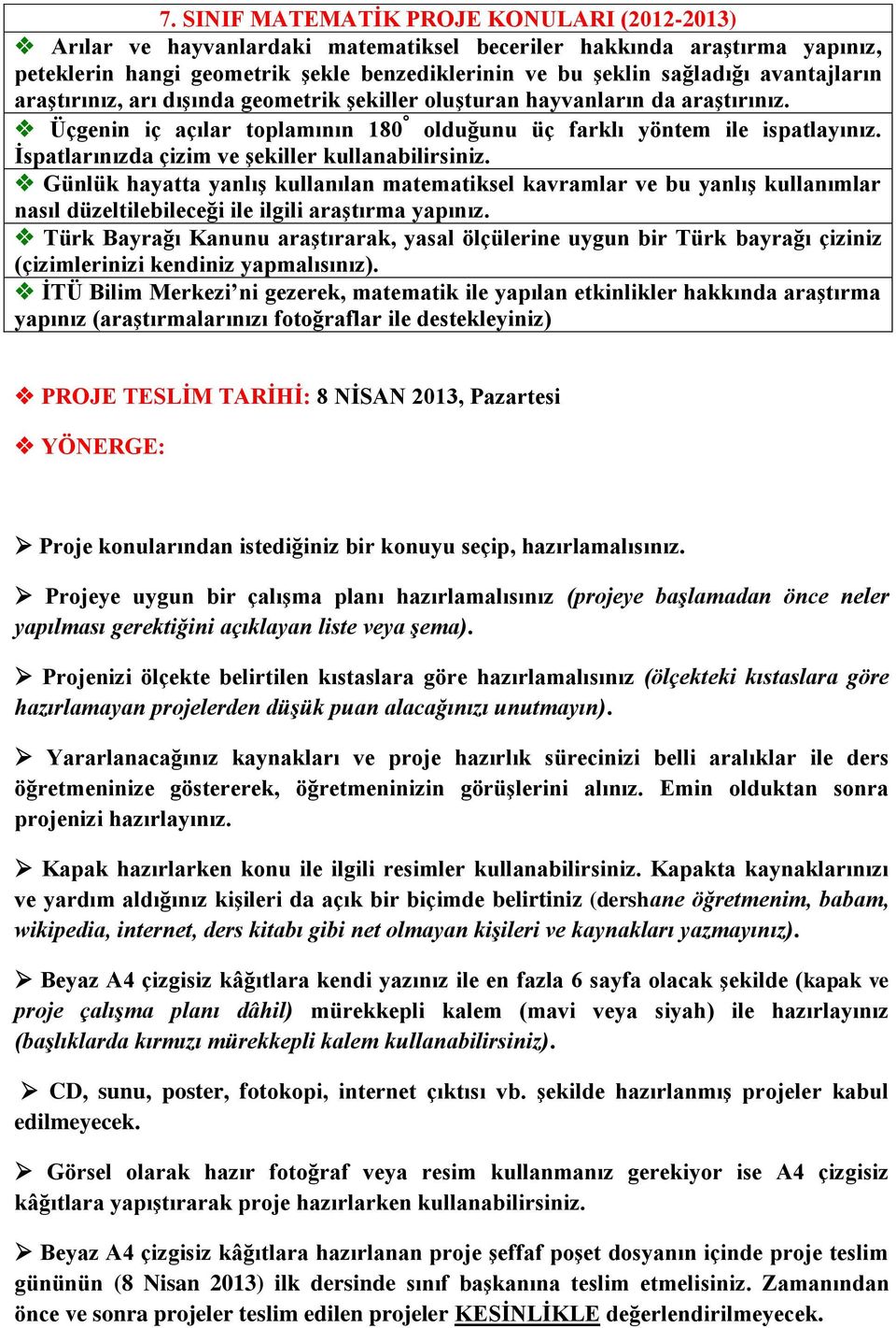 İspatlarınızda çizim ve şekiller kullanabilirsiniz. Günlük hayatta yanlış kullanılan matematiksel kavramlar ve bu yanlış kullanımlar nasıl düzeltilebileceği ile ilgili araştırma yapınız.