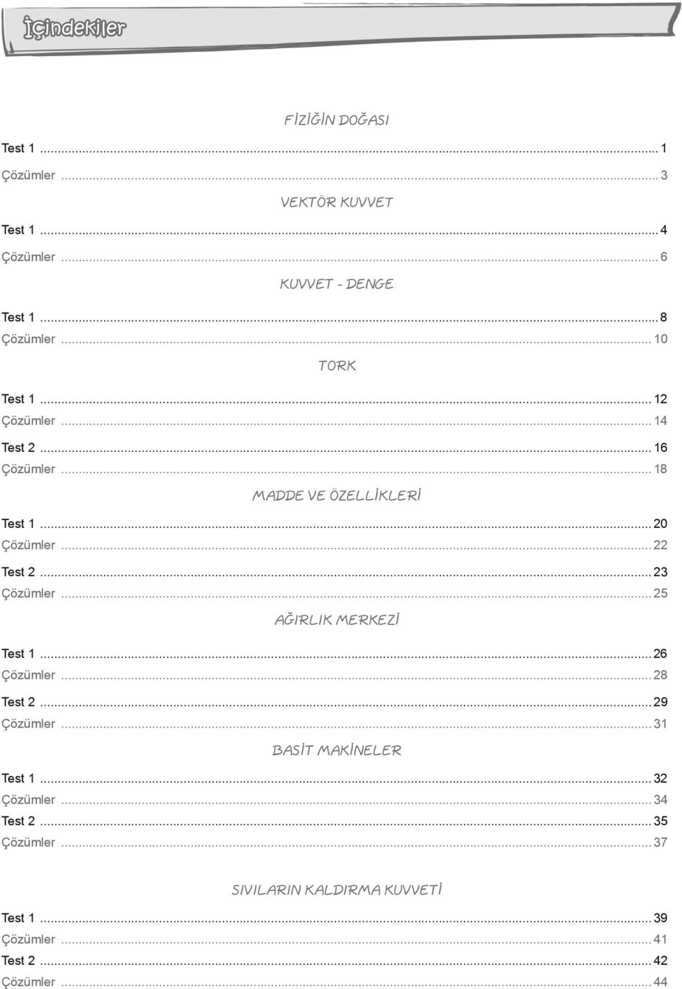 .. 22 Test 2... 23 Çözümler... 25 AĞIRLIK MERKEZİ Test 1... 26 Çözümler... 28 Test 2... 29 Çözümler.