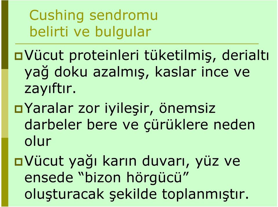 Yaralar zor iyileşir, önemsiz darbeler bere ve çürüklere neden olur