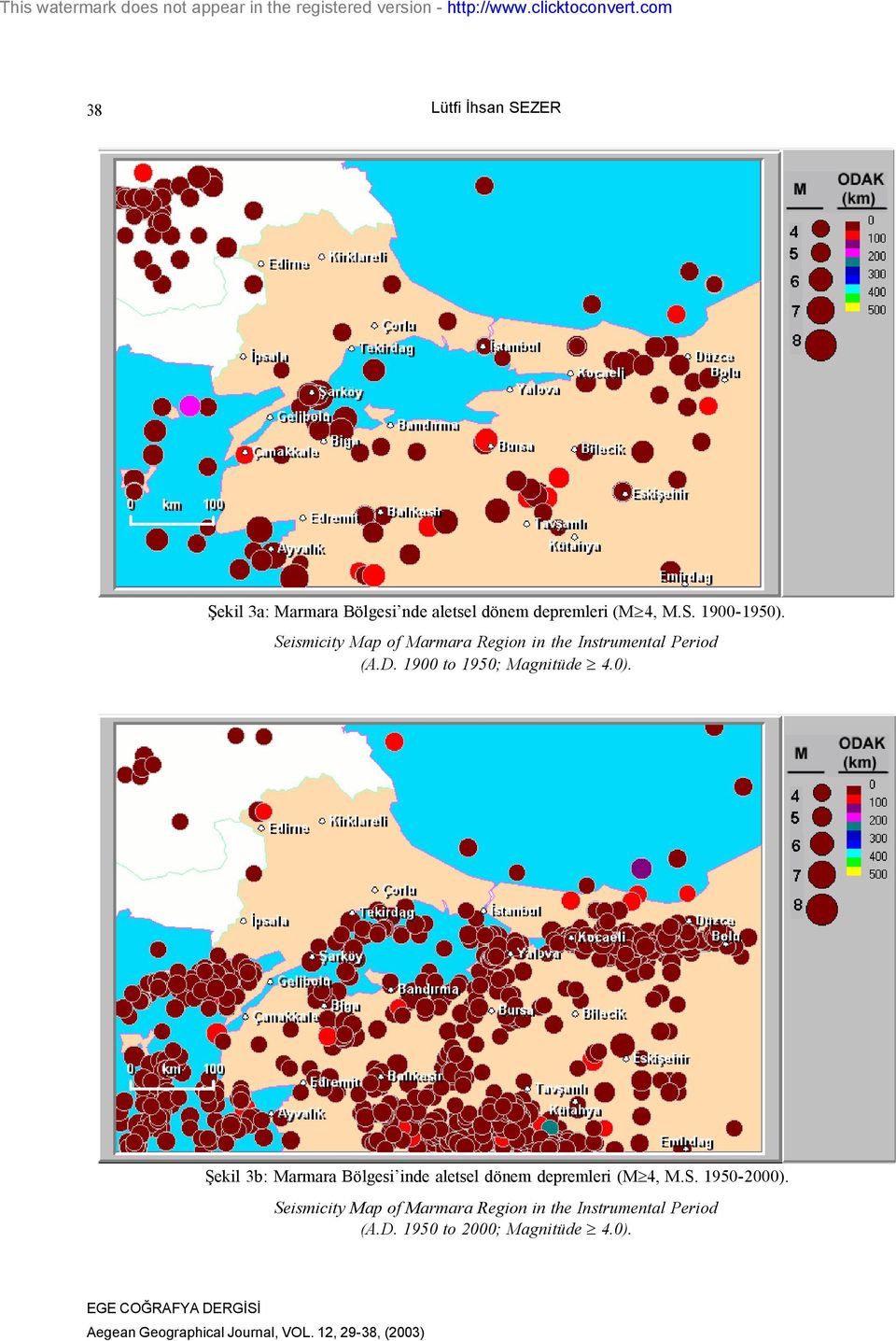 0). Şekil 3b: Marmara Bölgesi inde aletsel dönem depremleri (M³4, M.S. 1950-2000).