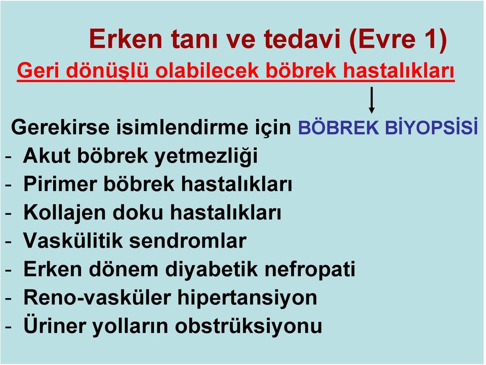 böbrek hastalıkları - Kollajen doku hastalıkları - Vaskülitik sendromlar - Erken