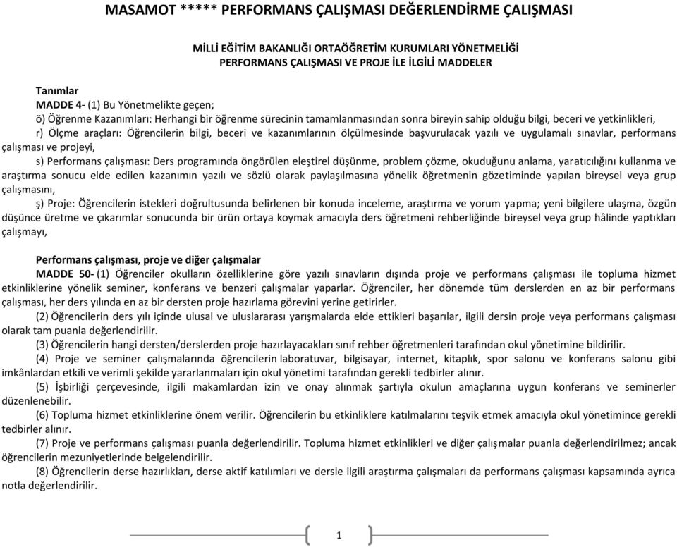 sınavlar, performans çalışması ve projeyi, s) Performans çalışması: Ders programında öngörülen eleştirel düşünme, problem çözme, okuduğunu anlama, yaratıcılığını kullanma ve araştırma sonucu elde