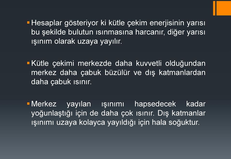 Kütle çekimi merkezde daha kuvvetli olduğundan merkez daha çabuk büzülür ve dış katmanlardan daha