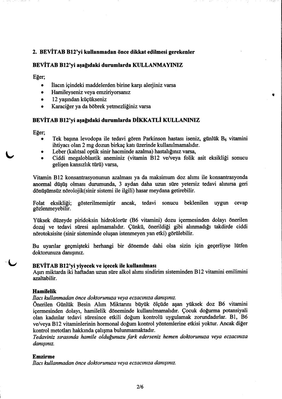 iseniz, günlük Bö vitamini ihtiyacı olan 2 mg dozun birkaç katı üzerinde kullanılmamalıdır.