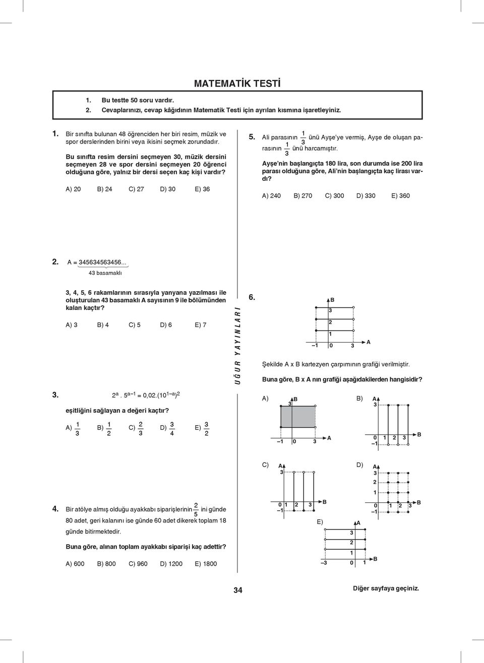 u sınıfta resim dersini seçmeen 0, müzik dersini seçmeen 8 ve spor dersini seçmeen 0 öğrenci olduğuna göre, alnız bir dersi seçen kaç kişi vardır? ) 0 ) ) 7 ) 0 ) 6.