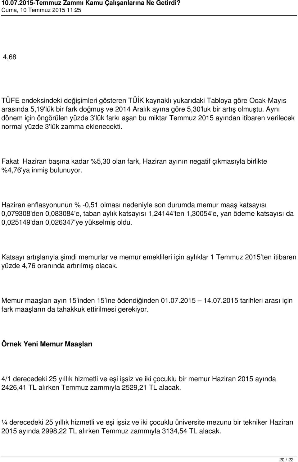 Fakat Haziran başına kadar %5,30 olan fark, Haziran ayının negatif çıkmasıyla birlikte %4,76'ya inmiş bulunuyor.