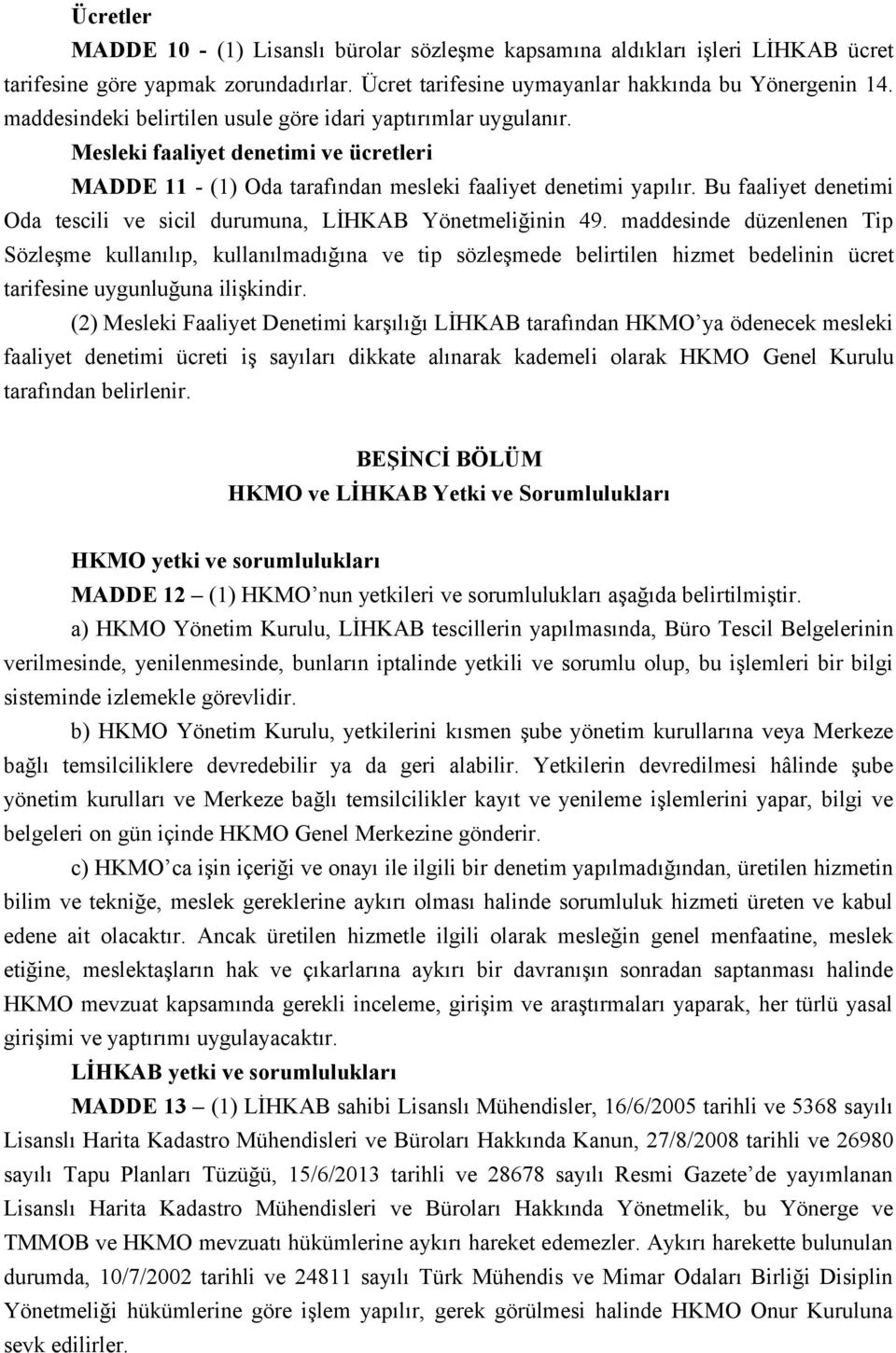 Bu faaliyet denetimi Oda tescili ve sicil durumuna, LİHKAB Yönetmeliğinin 49.