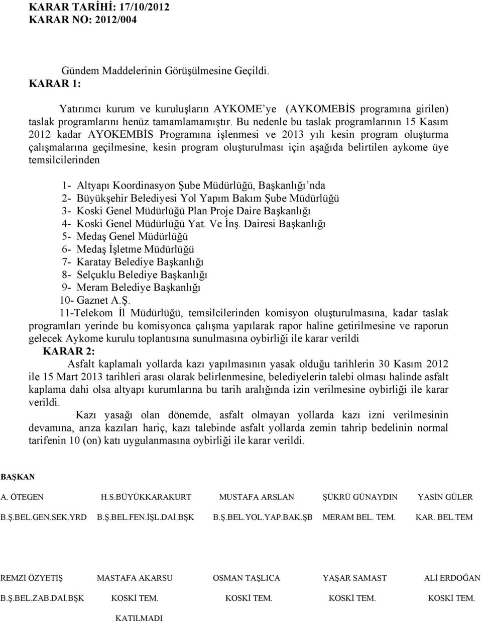 Bu nedenle bu taslak programlarının 15 Kasım 2012 kadar AYOKEMBİS Programına işlenmesi ve 2013 yılı kesin program oluşturma çalışmalarına geçilmesine, kesin program oluşturulması için aşağıda