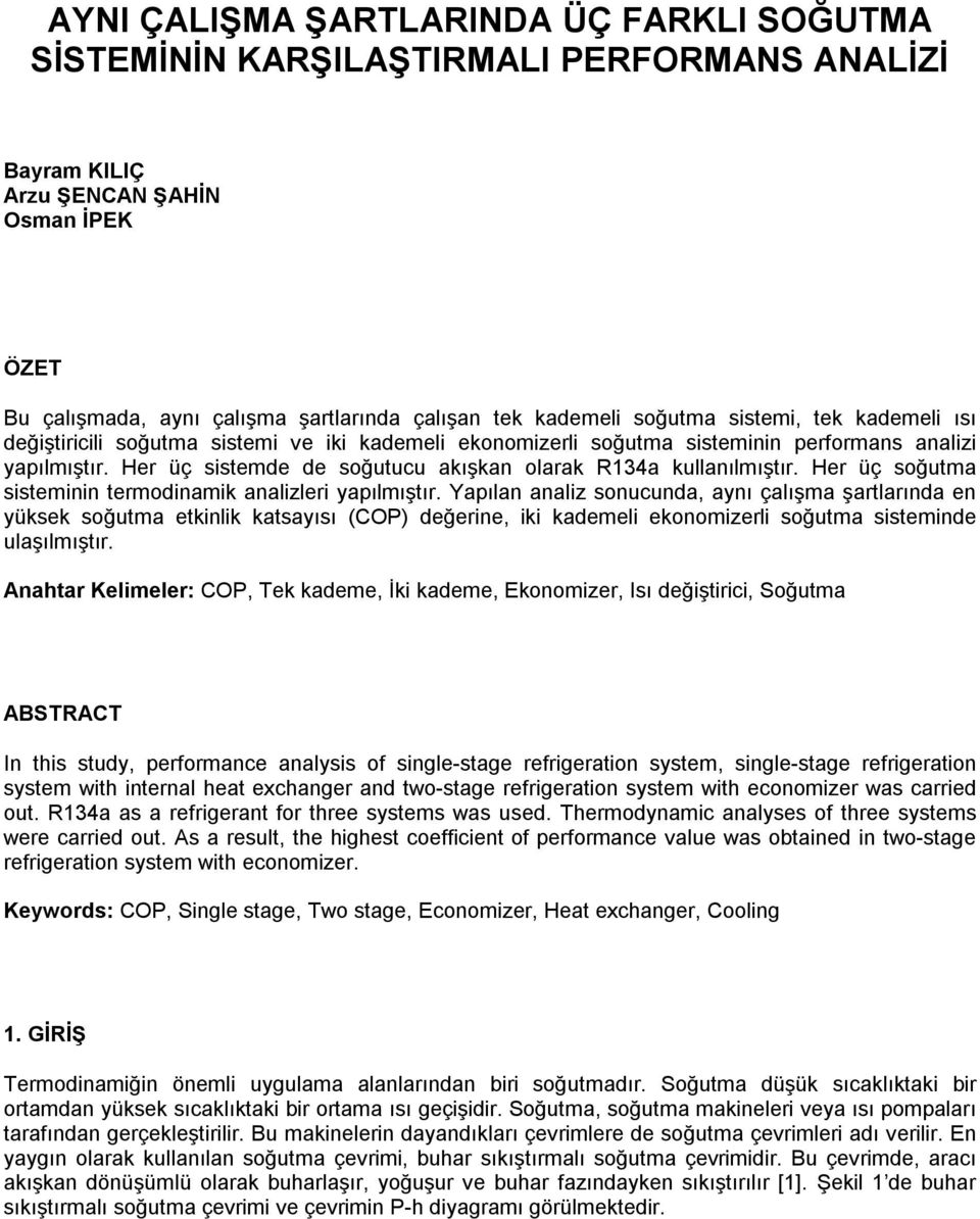 Her üç sistemde de soğutucu akışkan olarak R134a kullanılmıştır. Her üç soğutma sisteminin termodinamik analizleri yapılmıştır.