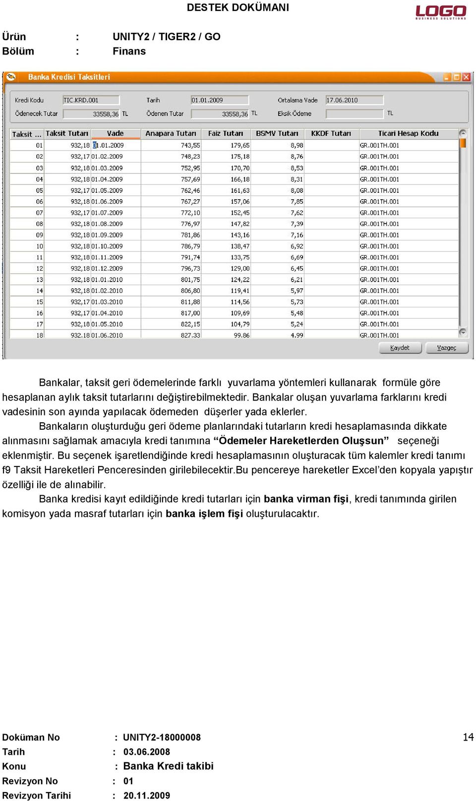 Bankaların oluşturduğu geri ödeme planlarındaki tutarların kredi hesaplamasında dikkate alınmasını sağlamak amacıyla kredi tanımına Ödemeler Hareketlerden Oluşsun seçeneği eklenmiştir.