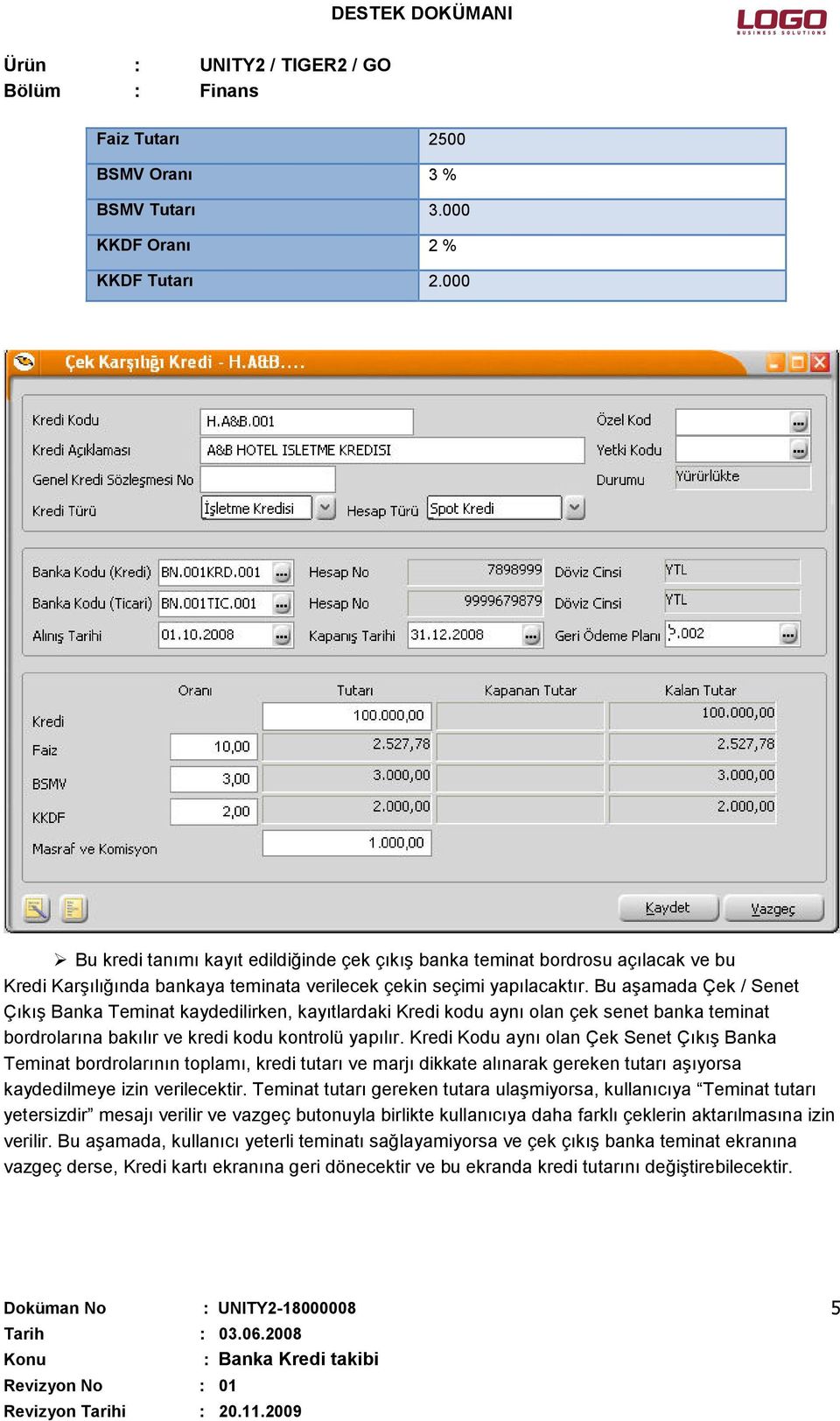 Bu aşamada Çek / Senet Çıkış Banka Teminat kaydedilirken, kayıtlardaki Kredi kodu aynı olan çek senet banka teminat bordrolarına bakılır ve kredi kodu kontrolü yapılır.