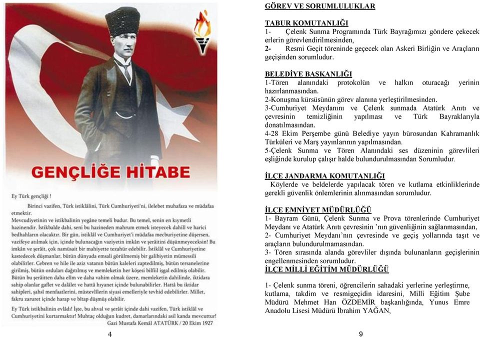 3-Cumhuriyet Meydanını ve Çelenk sunmada Atatürk Anıtı ve çevresinin temizliğinin yapılması ve Türk Bayraklarıyla donatılmasından.