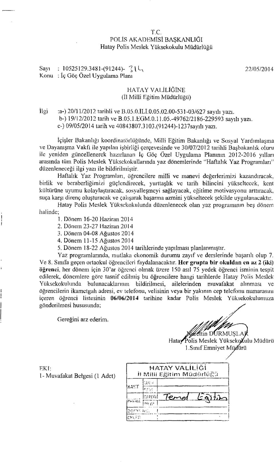 0.11.05.-49762/2186-229593 sayılı yazı. c-) 09/05/2014 tarih ve 40843807.3103.(91244)-1237sayıh yazı. İçişler Bakanlığı koordinatörlüğünde.