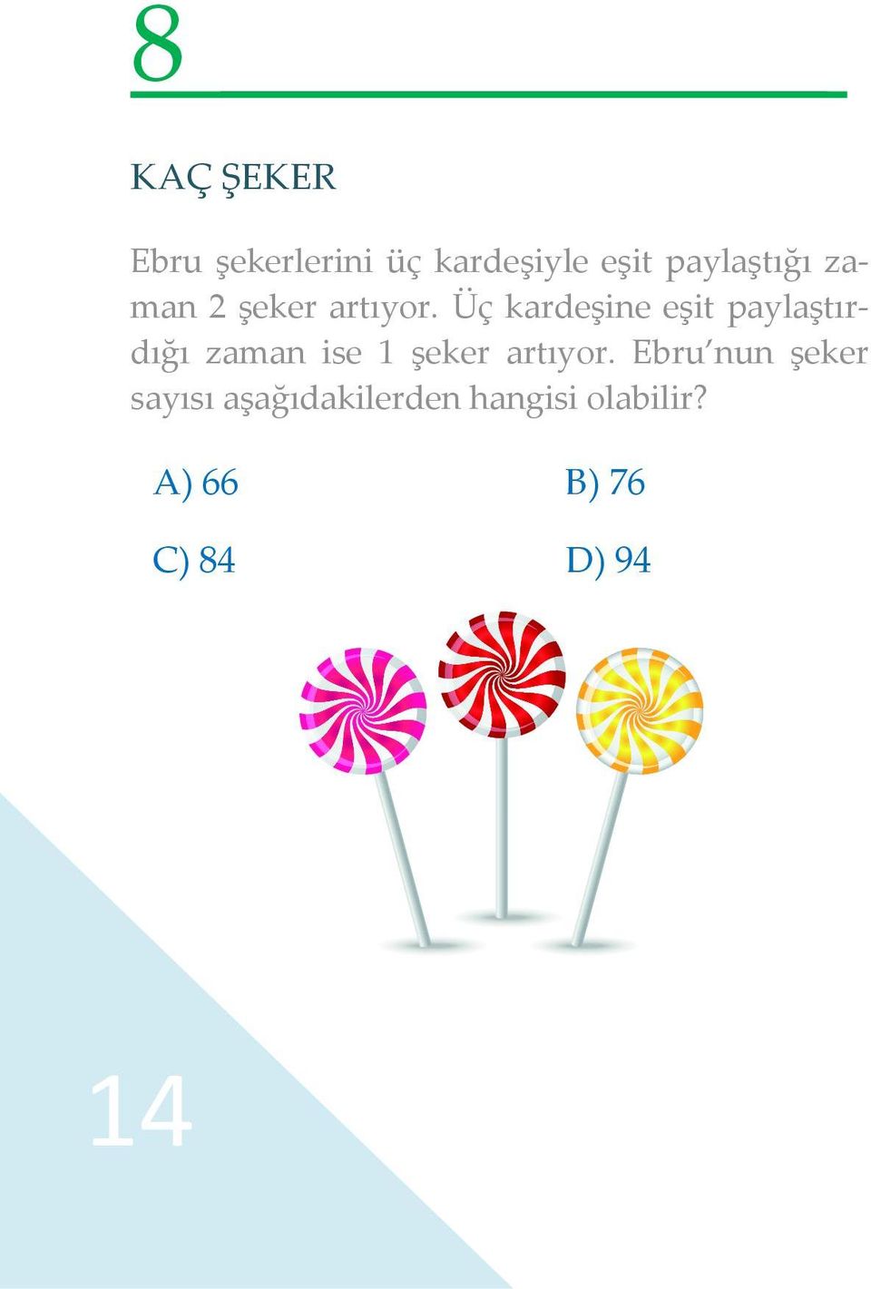 Üç kardeşine eşit paylaştırdığı zaman ise 1 şeker