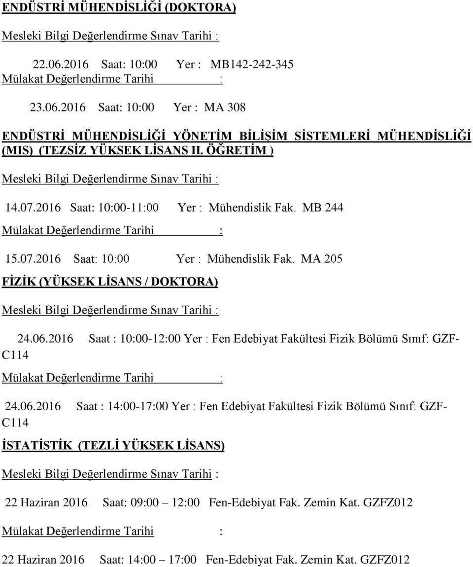 2016 Saat : 10:00-12:00 Yer : Fen Edebiyat Fakültesi Fizik Bölümü Sınıf: GZF- C114 24.06.