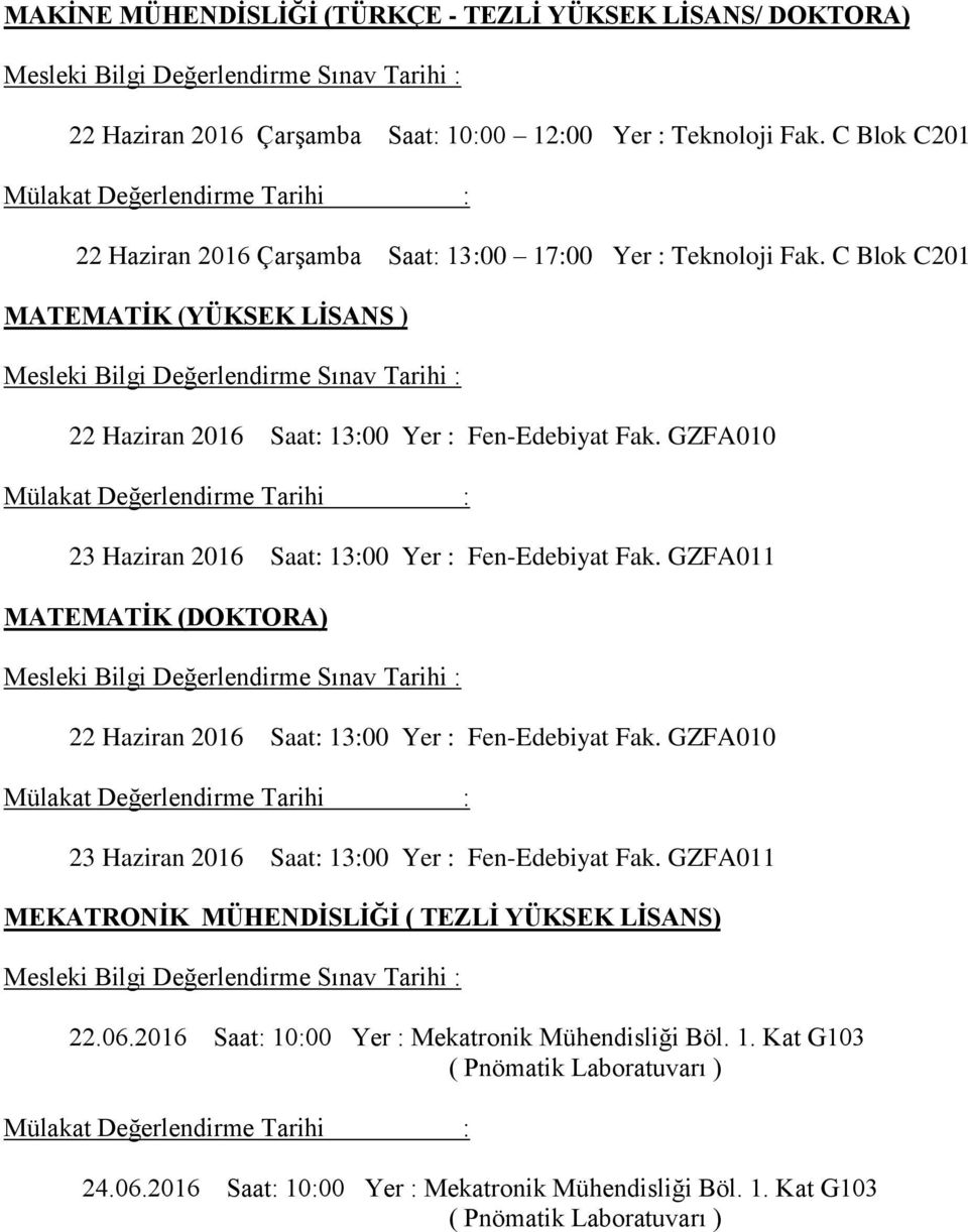 GZFA010 23 Haziran 2016 Saat: 13:00 Yer : Fen-Edebiyat Fak. GZFA011 MATEMATİK (DOKTORA) 22 Haziran 2016 Saat: 13:00 Yer : Fen-Edebiyat Fak.