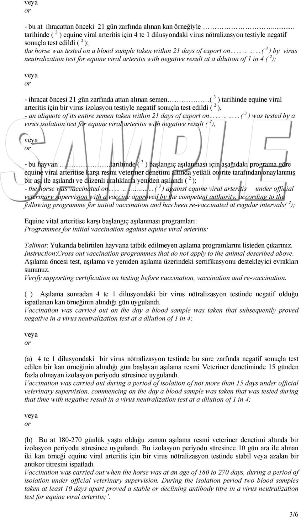 ( 3 ) by virus neutralization test f equine viral arteritis with negative result at a dilution of 1 in 4 ( 2 ); - ihracat öncesi 21 gün zarfında attan alınan semen ( 3 ) tarihinde equine viral