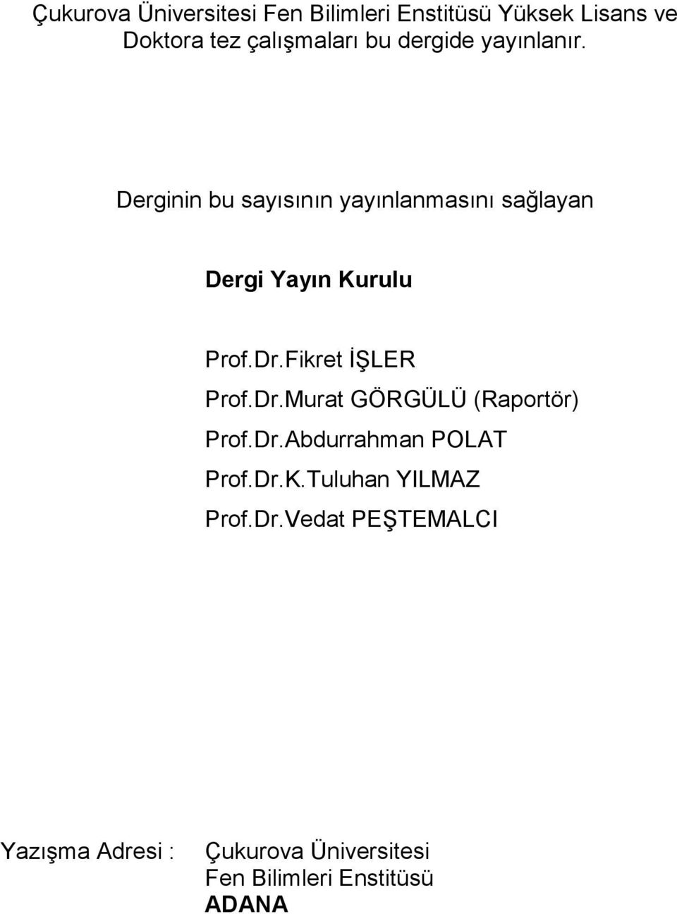 Fikret İŞLER Prof.Dr.Murat GÖRGÜLÜ (Raportör) Prof.Dr.Abdurrahman POLAT Prof.Dr.K.