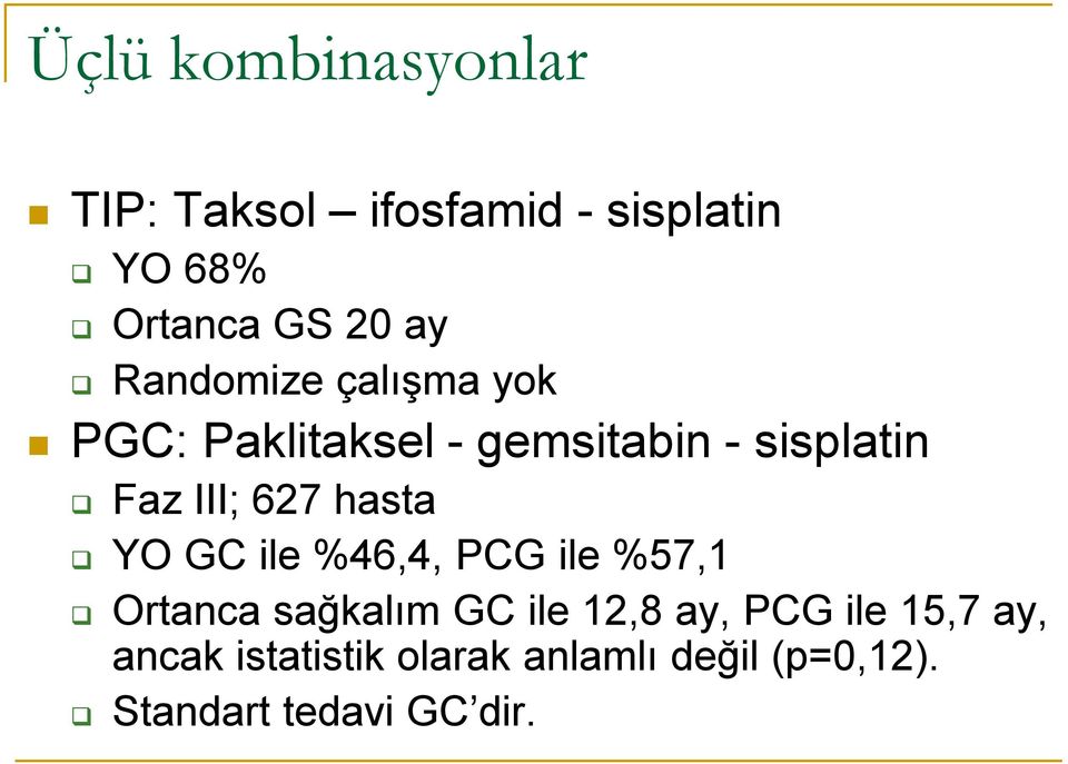 hasta YO GC ile %46,4, PCG ile %57,1 Ortanca sağkalım GC ile 12,8 ay, PCG ile