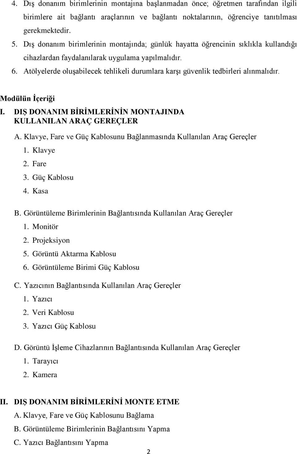 Atölyelerde oluşabilecek tehlikeli durumlara karşı güvenlik tedbirleri alınmalıdır. Modülün İçeriği I. DIŞ DONANIM BİRİMLERİNİN MONTAJINDA KULLANILAN ARAÇ GEREÇLER A.