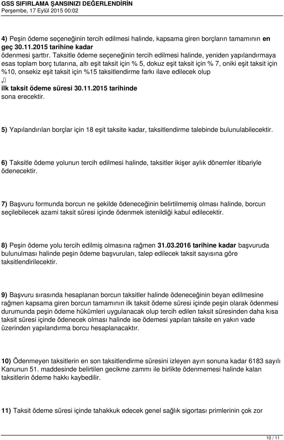 taksit için %15 taksitlendirme farkı ilave edilecek olup, ilk taksit ödeme süresi 30.11.2015 tarihinde sona erecektir.