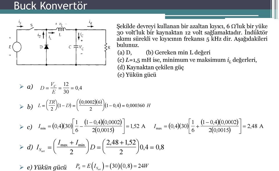 (a) D, (b) Gereken min değeri (c) =1,5 mh ise, minimum ve maksimum i değerleri, (d) Kaynaktan çekilen güç (e) Yükün gücü b) TR 2 D 0, 0002 6