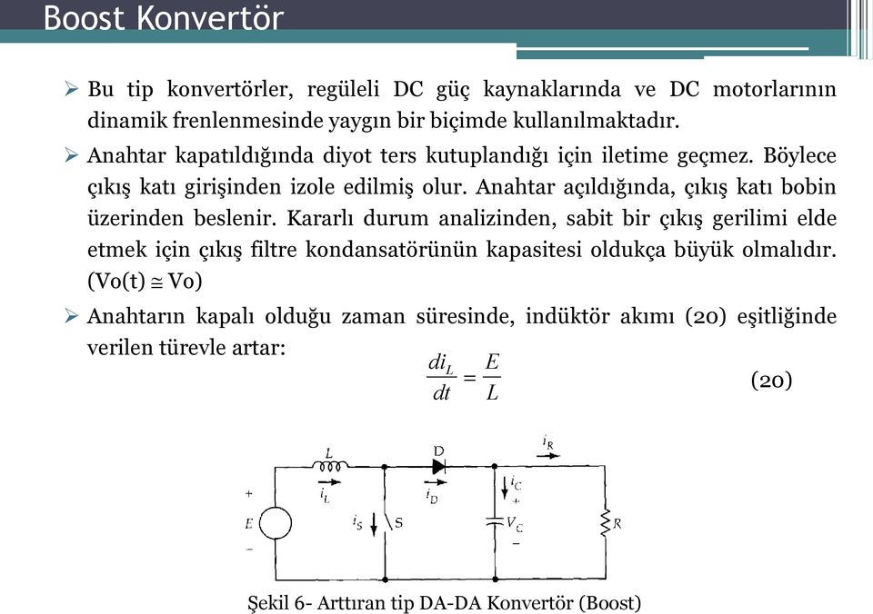 Anahtar açıldığında, çıkış katı bobin üzerinden beslenir.