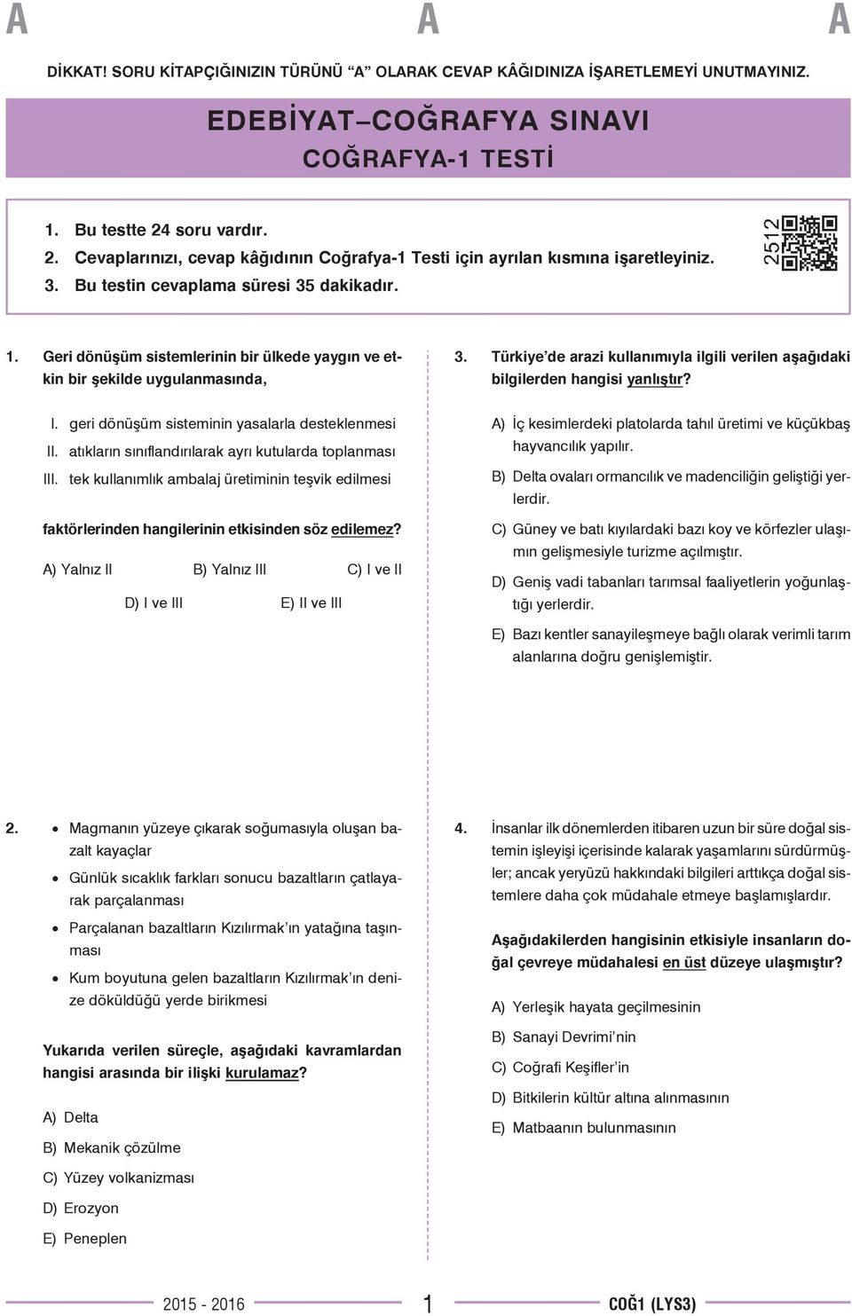 Geri dönüşüm sistemlerinin bir ülkede yaygın ve etkin bir şekilde uygulanmasında, 3. Türkiye de arazi kullanımıyla ilgili verilen aşağıdaki bilgilerden hangisi yanlıştır? I.