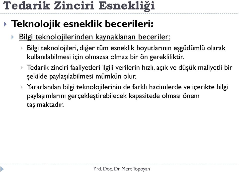 Tedarik zinciri faaliyetleri ilgili verilerin hızlı, açık ve düșük maliyetli bir șekilde paylașılabilmesi mümkün olur.