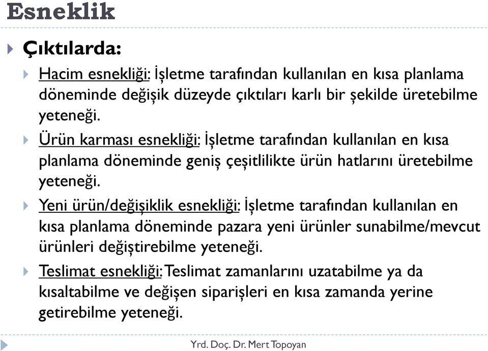 Ürün karması esnekliği: İșletme tarafından kullanılan en kısa planlama döneminde geniș çeșitlilikte ürün hatlarını  Yeni ürün/değișiklik esnekliği: