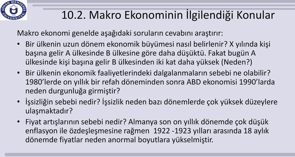 ) Bir ülkenin ekonomik faaliyetlerindeki dalgalanmaların sebebi ne olabilir? 1980 lerde on yıllık bir refah döneminden sonra ABD ekonomisi 1990 larda neden durgunluğa girmiştir?