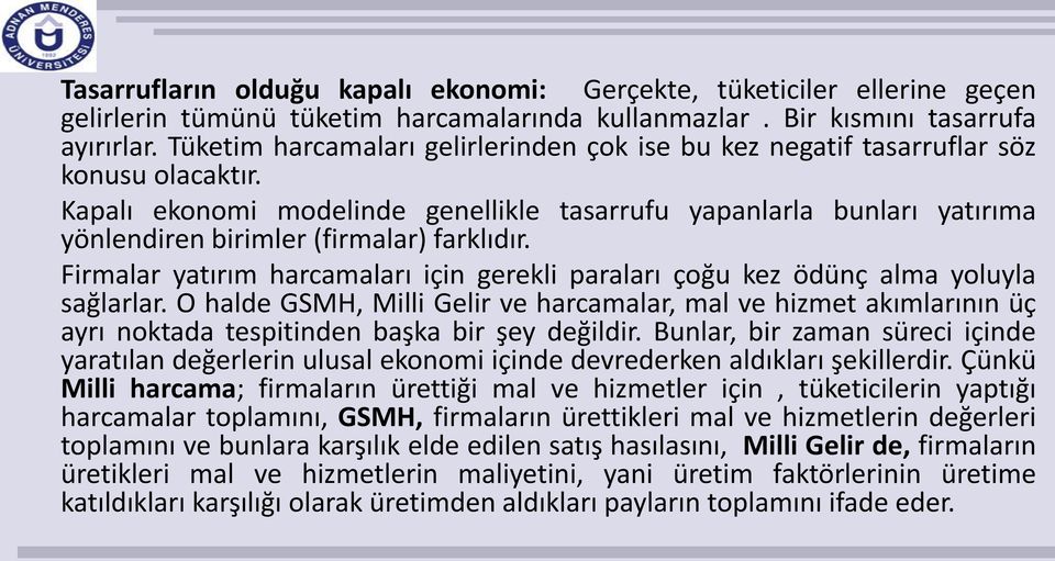 Kapalı ekonomi modelinde genellikle tasarrufu yapanlarla bunları yatırıma yönlendiren birimler (firmalar) farklıdır.