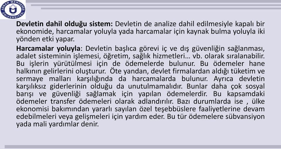 Bu işlerin yürütülmesi için de ödemelerde bulunur. Bu ödemeler hane halkının gelirlerini oluşturur.