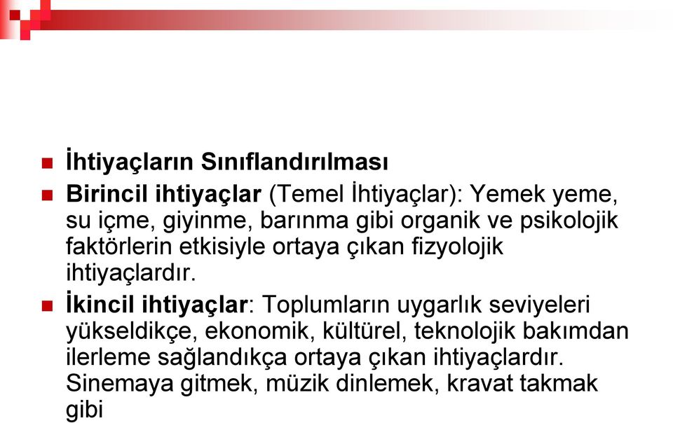 İkincil ihtiyaçlar: Toplumların uygarlık seviyeleri yükseldikçe, ekonomik, kültürel, teknolojik