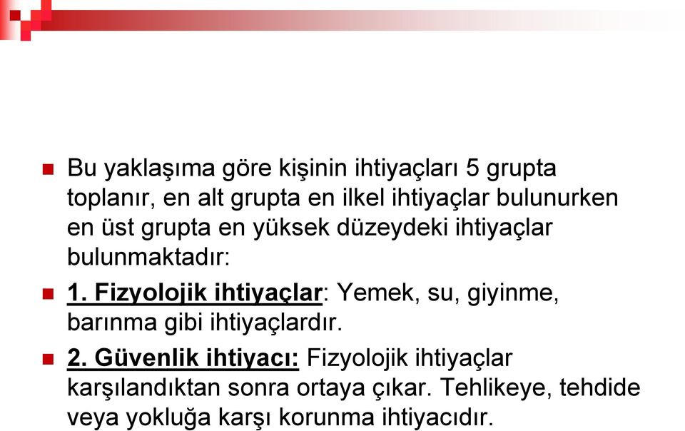 Fizyolojik ihtiyaçlar: Yemek, su, giyinme, barınma gibi ihtiyaçlardır. 2.