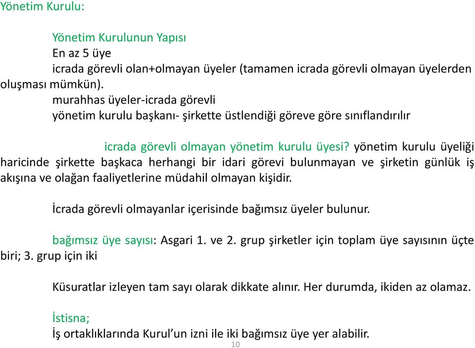 yönetim kurulu üyeliği haricinde şirkette başkaca herhangi bir idari görevi bulunmayan ve şirketin günlük iş akışına ve olağan faaliyetlerine müdahil olmayan kişidir.