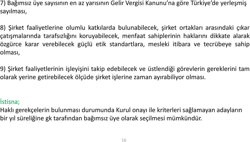 tecrübeye sahip olması, 9) Şirket faaliyetlerinin işleyişini takip edebilecek ve üstlendiği görevlerin gereklerini tam olarak yerine getirebilecek ölçüde şirket işlerine zaman