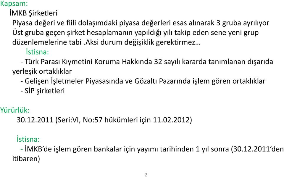 aksi durum değişiklik gerektirmez İstisna: - Türk Parası Kıymetini Koruma Hakkında 32 sayılı kararda tanımlanan dışarıda yerleşik ortaklıklar - Gelişen