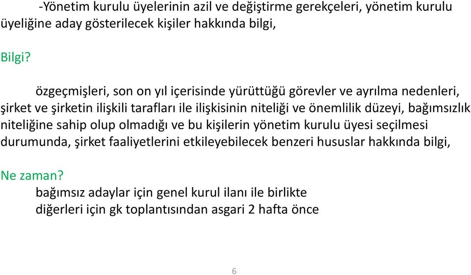 önemlilik düzeyi, bağımsızlık niteliğine sahip olup olmadığı ve bu kişilerin yönetim kurulu üyesi seçilmesi durumunda, şirket faaliyetlerini