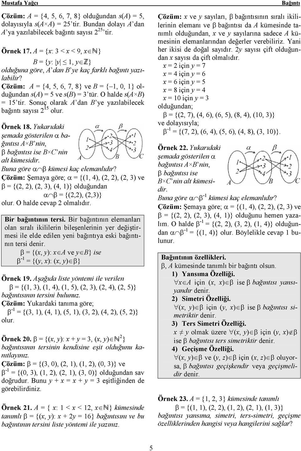 O halde s(a B) = 15 tir. Sonuç olarak A dan B ye yazılabilecek bağıntı sayısı 15 olur. Örnek 18. Yukarıdaki şemada gösterilen α bağıntısı A B nin, β bağıntısı ise B C nin alt kümesidir.