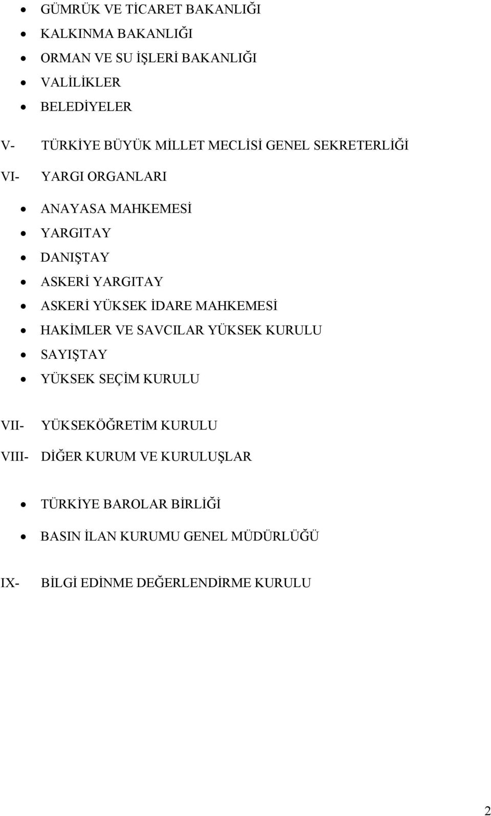 YÜKSEK İDARE MAHKEMESİ HAKİMLER VE SAVCILAR YÜKSEK KURULU SAYIŞTAY YÜKSEK SEÇİM KURULU VII YÜKSEKÖĞRETİM KURULU VIII