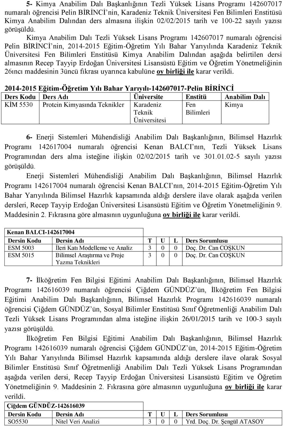 Kimya Anabilim Dalı Tezli Yüksek Lisans Programı 142607017 numaralı öğrencisi Pelin BİRİNCİ nin, 2014-2015 Eğitim-Öğretim Yılı Bahar Yarıyılında Karadeniz Teknik Üniversitesi Fen Bilimleri Enstitüsü